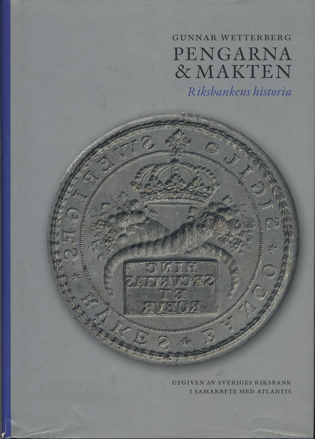 ГУННАР ВЕТТЕРБЕРГ ДЕНЬГИ И ВЛАСТЬ: ИСТОРИЯ НАЦИОНАЛЬНОГО БАНКА 2009 GUNNAR WETTERBERG PENGARNA AND MAKTEN: RIKSBANKENS HISTORIA, 511 СТРАНИЦ + ЦВЕТНЫЕ ИЛЛЮСТРАЦИИ 00-01-02-06