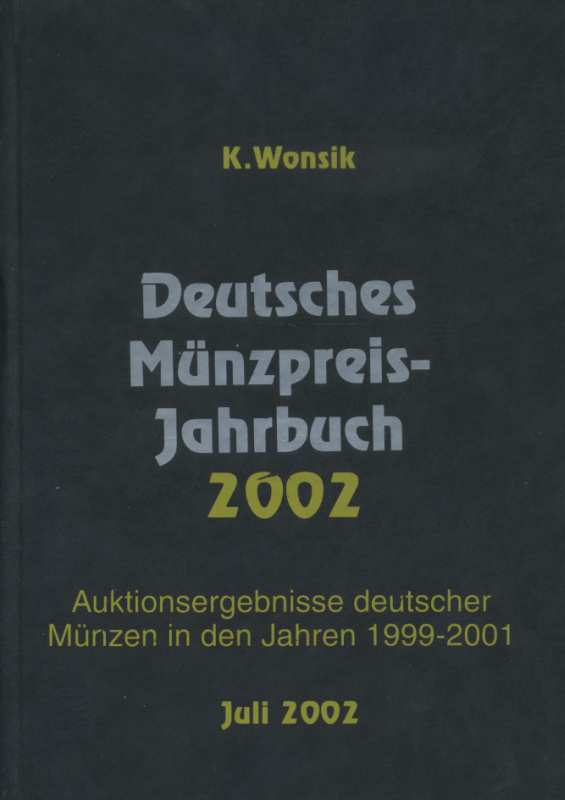 КАЗИМИР ВОНЗИК ЕЖЕГОДНИК ЦЕН НА НЕМЕЦКИЕ МОНЕТЫ. АУКЦИОННЫЕ ПРОХОДЫ НЕМЕЦКИХ МОНЕТ В 1999-2001 ГОДАХ 2002 KASIMIR WONSIK, DEUTSCHES MUNZPREIS JAHRBUCH, AUKTIONSERGEBNISSE DEUTSCHER MUNZEN IN DEN JAHREN 1999-2001, 783 СТРАНИЦЫ немецкий 00-01-14-10