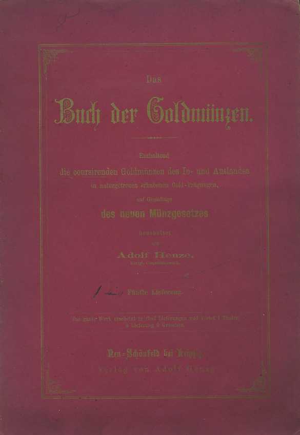 АДОЛЬФ ГЕНЦЕ КНИГА О ЗОЛОТЫХ МОНЕТАХ. ИЗДАНИЕ 15 1901 ADOLF HENZE, DAS BUCH DER GOLDMUNZEN, 41 СТРАНИЦА + ТАБЛИЦЫ С ПОЗОЛОЧЕННЫМИ ИЗОБРАЖЕНИЯМИ немецкий 00-01-06-38