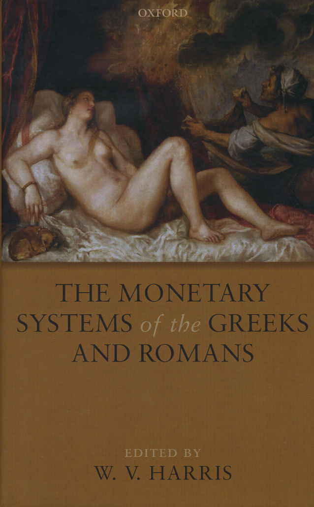 В. ГАРРИС МОНЕТНЫЕ СИСТЕМЫ ГРЕКОВ И РИМЛЯН (ЯЗЫК: АНГЛ.) 2008 OXFORD, W.V. HARRIS, THE MONETARY SYSTEMS OF THE GREEKS AND ROMANS, 330 СТРАНИЦ С ИЛЛЮСТРАЦИЯМИ 00-01-02-24