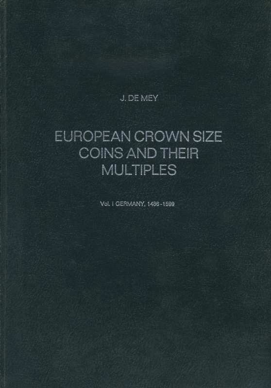 ЖАН ДЕ МЕЙ ЕВРОПЕЙСКИЕ КРОНОПОДОБНЫЕ МОНЕТЫ И ИХ РАЗНОВИДНОСТИ. ЧАСТЬ 1: ГЕРМАНИЯ 1486-1599 1975 JEAN DE MEY, EUROPEAN CROWN SIZE AND MULTIPLIES, VOL. I GERMANY, 1486-1599, 331 СТРАНИЦА + ИЛЛЮСТРАЦИИ английский 00-01-11-19
