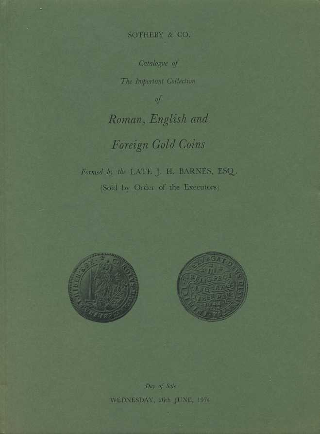 SOTHEBY & CO КАТАЛОГ ИЗ БОЛЬШОЙ КОЛЛЕКЦИИ ИЗ РИМСКИХ, АНГИЙСКИХ И ЗАРУБЕЖНЫХ ЗОЛОТЫХ МОНЕТ. LATE J.H. BARNES, ESQ. 27206 SOTHEBY & CO, CATALOGUE OF THE IMPORTANT COLLECTION OF ROMAN; ENGLISH AND FOREIGHN GOLD COINS; 172 СТРАНИЦЫ + ТАБЛИЦЫ С ИЛЛЮСТРАЦИЯМИ
