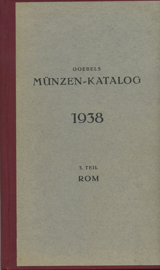 ГЁБЛЬ КАТАЛОГ МОНЕТ. ЧАСТЬ 3: РИМСКИЕ МОНЕТЫ (ЯЗЫК: НЕМ.) 1938 GOEBELS MUNZ-KATALOG. 3. TEIL ROM, 555 СТРАНИЦ + ИЛЛЮСТРАЦИИ 00-01-06-01