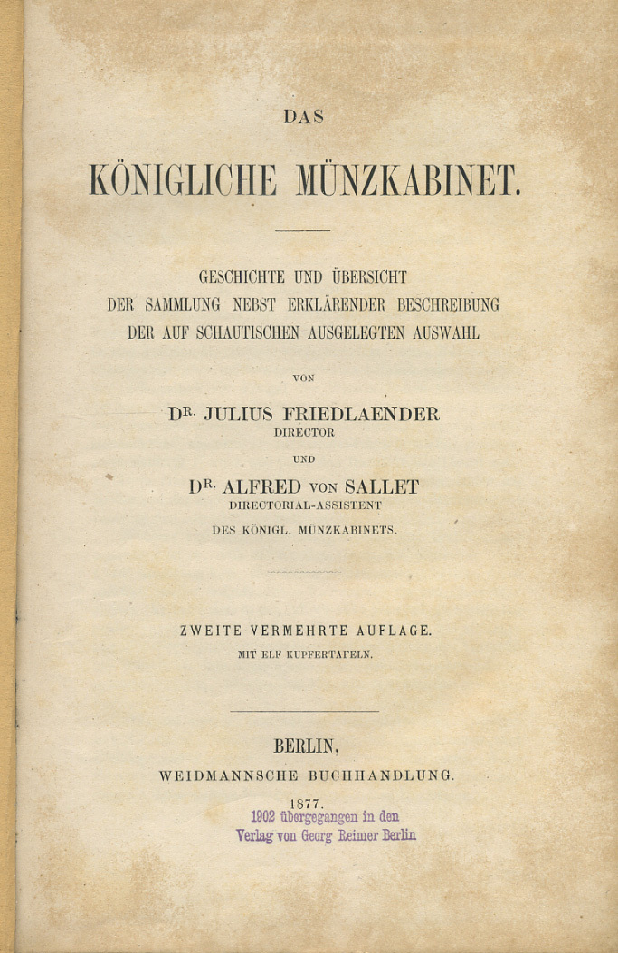 ЮЛИУС ФРИДЛЭНДЕР, АЛЬФРЕД ФОН ЗАЛЛЕТ КОРОЛЕВСКИЙ МЮНЦКАБИНЕТ. ИСТОРИЯ И ОБЗОР КОЛЛЕКЦИИ С КОММЕНТАРИЯМИ РАССКАЗЧИКА, А ТАКЖЕ ТАБЛИЦАМИ С ИЛЛЮСТРАЦИЯМИ (ЯЗЫК: НЕМ.) 1877 JULIUS FRIEDLAENDER, ALFRED VON SALLET, DAS KONIGLICHE MUNZKABINET: GESCHICHTE UND UBE