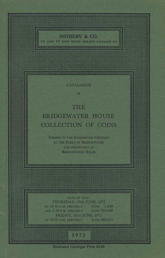SOTHEBY & CO КОЛЛЕКЦИЯ ВЕСТМИНСТЕРСКОГО ДОМА БРИДЖВОТЕР, СФОРМИРОВАННАЯ В ВОСЕМНАДЦАТОМ ВЕКЕ ГРАФАМИ ПОМЕСТЬЯ БРИДЖВОТЕР 15.06.1972 - 16.06.1972 SOTHEBY & CO, THE BRIDGEWATER HOUSE COLLECTION OF COINS FORMED BY THE EIGHTEENTH CENTURY 00-01-11-14