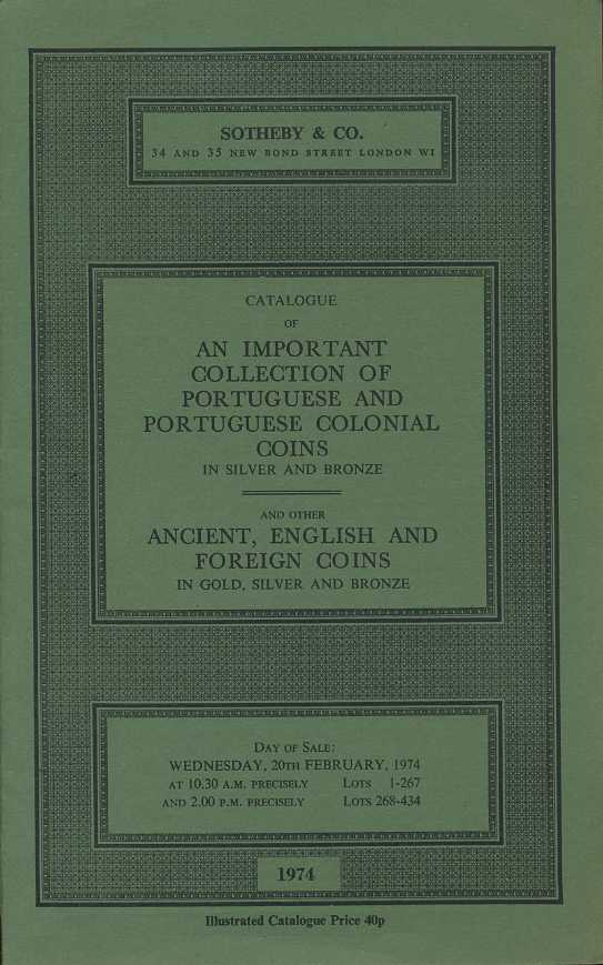 SOTHEBY & CO КОЛЛЕКЦИЯ МОНЕТ ПОРТУГАЛИИ И ПОРТУГАЛЬСКИХ КОЛОНИЙ В СЕРЕБРЕ И БРОНЗЕ, А ТАКЖЕ АНТИЧНЫХ, АНГЛИЙСКИХ И ЗАРУБЕЖНЫХ МОНЕТ В ЗОЛОТЕ, СЕРЕБРЕ И БРОНЗЕ 27080 SOTHEBY & CO, AN IMPOTANT COLLECTION OF PORTUGUESE AND PORTUGUESE COLONIAL COINS IN SILVER