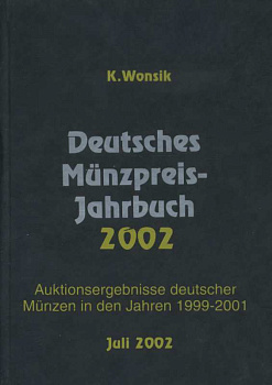 КАЗИМИР ВОНЗИК ЕЖЕГОДНИК ЦЕН НА НЕМЕЦКИЕ МОНЕТЫ. АУКЦИОННЫЕ ПРОХОДЫ НЕМЕЦКИХ МОНЕТ В 1999-2001 ГОДАХ 2002 KASIMIR WONSIK, DEUTSCHES MUNZPREIS JAHRBUCH, AUKTIONSERGEBNISSE DEUTSCHER MUNZEN IN DEN JAHREN 1999-2001, 783 СТРАНИЦЫ немецкий 00-01-14-10