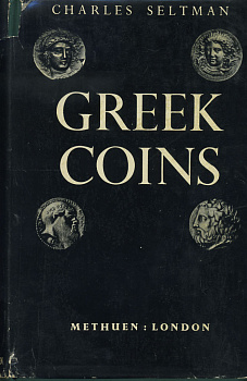 ЧАРЛЬЗ СЕЛЬТМАН ГРЕЧЕСКИЕ МОНЕТЫ. ИСТОРИЯ МЕТАЛЛИЧЕСКИХ ДЕНЕГ И ИХ ЧЕКАНКИ ВПЛОТЬ ДО ПАДЕНИЯ ЭЛЛИНИСТИЧЕСКИХ ГОСУДАРСТВ 1955 CHARLES SELTMAN, GREEK COINS, A HISTORY OF METALLIC CURRENCY AND COINAGE DOWN TO FALL OF THE HELLENISTIC KINDOMS 00-01-06-15