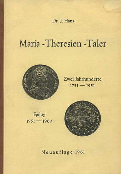ДОКТОР ДЖ. ГАНС ТАЛЕР МАРИИ-ТЕРЕЗЫ. ДВЕСТИ ЛЕТ 1751-1951. ЭПИЛОГ 1951-1960 1961 DR. J. HANS, MARIA-THERESIEN-TALER, ZWEI JAHRHUNDERTE 1751-1951, EPILOG 1951-1960, EPILOG 1951-1960, 90 СТРАНИЦ немецкий 00-01-14-13
