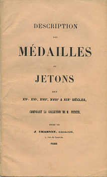 Ж. ШАРВЕ ОПИСАНИЕ МЕДАЛЕЙ И ЖЕТОНОВ 15-19 ВЕКОВ ИЗ КОЛЛЕКЦИИ М. ПЕТЕТИНА 1859 DESCRIPTION DES MEDAILLES ET JETONS DES XV-XIX SIECLES: COMPOSANT LA COLLECTION DE M. PETETIN, 37 СТРАНИЦ С ОДНОЙ ИЛЛЮСТРАЦИЕЙ 00-01-02-09