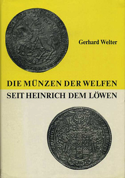 ГЕРХАРД ВЕЛЬТЕР МОНЕТЫ ВЕЛЬФОВ НАЧИНАЯ С ГЕНРИХА ЛЬВА. ЧАСТЬ 1 1971 GERHARD WELTER, DIE MUNZEN DER WELFEN SEIT HEINRICH DEM LOWEN, 555 СТРАНИЦ немецкий 00-00-00-00