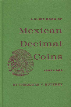 ТЕОДОР В. БАТТРЕЙ КАТАЛОГ ПО МЕКСИМАЛЬНЫМ ДЕСЯТИЧНЫМ МОНЕТАМ 1863-1963 1963 THEODORE V. BUTTREY, A GUIDE BOOK OF MEXICAN DECIMAL COINS 1863-1963, 122 СТРАНИЦЫ + ИЛЛЮСТРАЦИИ английский 00-01-14-08